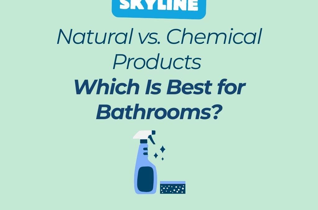 Natural vs. Chemical Products – Which Is Best for Bathrooms?