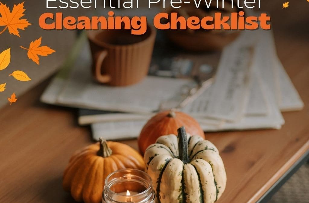 Your Essential Pre-Winter Cleaning Checklist
